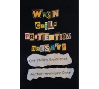 When Child Protection Doesn't!: One Child's Experience