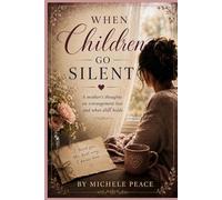 When Children Go Silent: A Mothers thoughts on estrangement loss and what still holds