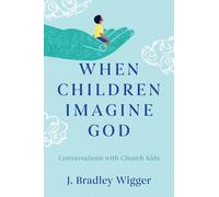 When Children Imagine God: Conversations with Church Kids