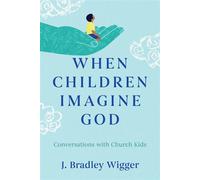 When Children Imagine God Conversations with Church Kids - J. Bradley Wigger - Eerdmans - ebook (ePub) - Livre