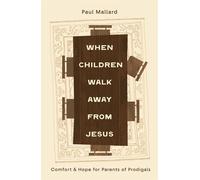 When Children Walk Away from Jesus Comfort and Hope for Parents of Prodigals - Paul Mallard - The Good Book Company - ebook (ePub) - Livre