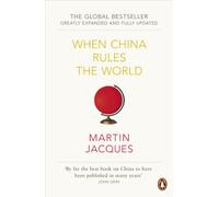 When China Rules The World: The Rise of the Middle Kingdom and the End of the Western World [Greatly updated and expanded]