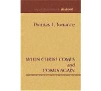 When Christ Comes & Comes Again Torrance, Thomas F. (Auteur)