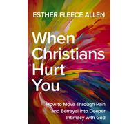 When Christians Hurt You How to Move Through Pain and Betrayal into Deeper Intimacy with God - Esther Fleece Allen - Zondervan - ebook (ePub) - Livre