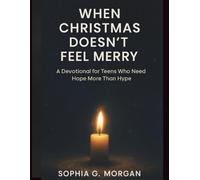 WHEN CHRISTMAS DOESN'T FEEL MERRY: A Devotional for Teens Who Need Hope More Than Hype