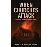 When Churches Attack Surviving the Ministry Holocaust - Tamberlyn Thompson-Brown - Trilogy Christian Publishing - ebook (ePub) - Livre