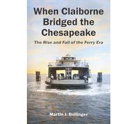 When Claiborne Bridged the Chesapeake: The Rise and Fall of the Ferry Era