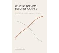 WHEN CLOSENESS BECOMES A CHASE: A Practical Guide to Pursuit, Withdrawal, Real Change, and the Choice to Stay or Leave