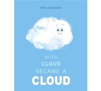 When Cloud Became a Cloud by Rob Hodgson Rob Hodgson (Auteur)