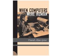When Computers Were Human David Alan Grier (Auteur)