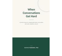 When Conversations Get Hard: A Practical System for Navigating High-Stakes Conversations With Clarity, Steadiness and Care