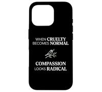 When Cruelty Becomes Normal Compassion Looks Radical Coque pour iPhone 16 Pro