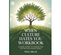 When Culture Hates You Workbook: A Guided Journey To Standing Firm For Truth In a Hostile World