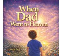 When Dad Went to Heaven: A Story of Love, Loss, and God’s Promise That We Will Meet Again