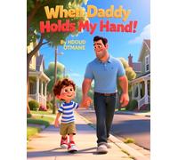 When Daddy Holds My Hand: A Sweet Father’s Day Picture Book for Kids Ages 3-5 About Love, Courage, and Feeling Safe With Daddy
