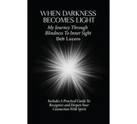 WHEN DARKNESS BECOMES LIGHT: My Journey Through Blindness to Inner Sight
