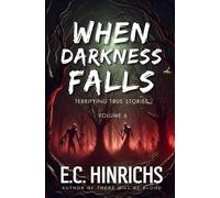 When Darkness Falls: Terrifying True Stories: Volume 6