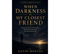 When Darkness Is My Closest Friend: Finding Faith When God Feels Silent, Prayers Seem Unanswered, and Hope Is Hard to See - A Journey Through Psalm 88