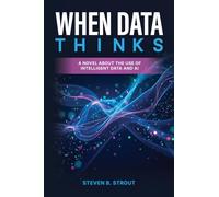 When Data Thinks: A Strategic Business Novel of a Human-Led, AI-Powered Enterprise