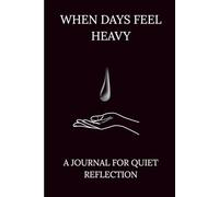 When Days Feel Heavy: A Guided Journal for Healing,Self-Reflection,Emotional Clarity and Finding Peace