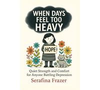 When Days Feel Too Heavy: Quiet Strength and Comfort for Anyone Battling Depression