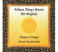 When Days Have No Nights (The Songs of Rumi Music by Mischa) (US [Import]