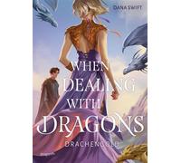 When Dealing With Dragons. Drachengold Die Jugendbuch-Romantasy über Drachen, die zwischen »Fourth Wing« und »Drachenzähmen leicht gemacht« gefehlt hat | Fake Hate statt Fake Date - Dana Swift - Drago