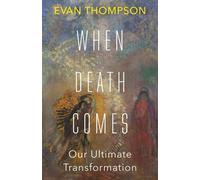 When Death Comes Our Ultimate Transformation - Evan Thompson - Columbia University Press - ebook (ePub) - Livre