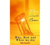 When Death Comes Why How and When We Die - Robin Sacredfire - Amazon Digital Services LLC KDP - Livre en Anglais Robin SacredfireRobin Sacredfire (Auteur)