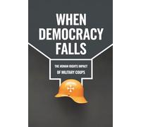 When Democracy Falls: The Human Rights Impact of Military Coups