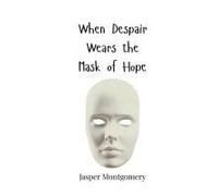 When Despair Wears The Mask Of Hope