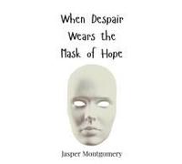 When Despair Wears The Mask Of Hope