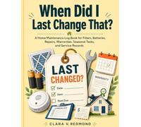 When Did I Last Change That?: A Home Maintenance Log Book for Filters, Batteries, Repairs, Warranties, Seasonal Tasks, and Service Records