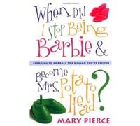 When Did I Stop Being Barbie and Become Mrs. Potato Head? Mary Pierce (Auteur)