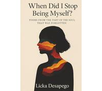 When Did I Stop Being Myself?: Poems from the Part of the Soul That Was Forgotten