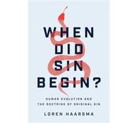 When Did Sin Begin Human Evolution and the Doctrine of Original Sin by Loren Haarsma Loren Haarsma (Auteur)