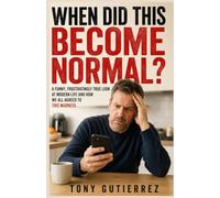 When Did This Become Normal?: A Funny, Frustratingly True Look at Modern Life and How We All Agreed to This Madness