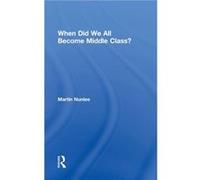 When Did We All Become Middle Class by Martin Nunlee Martin Nunlee (Auteur)