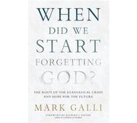 When Did We Start Forgetting God by Mark Galli Mark Galli (Auteur)