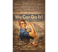 When Difference Was Declared Injustice: Feminism and the Unraveling of Social Order