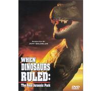 When Dinosaurs Ruled: The Real Jurassic Park