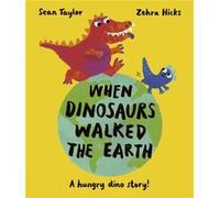 When Dinosaurs Walked the Earth by Sean Taylor Sean Taylor (Auteur)