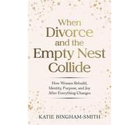 When Divorce and the Empty Nest Collide - Katie Bingham-Smith - Katie Bingham-Smith - ebook (ePub) - Livre