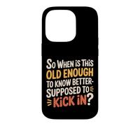 When Does 'Old Enough to Know Better' Start - Coque pour iPhone 14 Pro