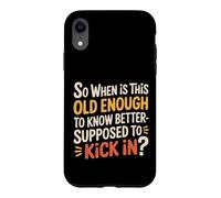 When Does 'Old Enough to Know Better' Start - Coque pour iPhone XR