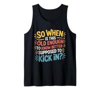 When Does 'Old Enough to Know Better' Start - Débardeur