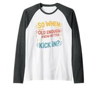 When Does 'Old Enough to Know Better' Start - Manche Raglan