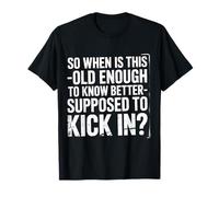 When Does 'Old Enough to Know Better' Start - T-Shirt