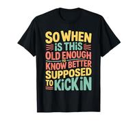 When Does 'Old Enough to Know Better' Start T-Shirt