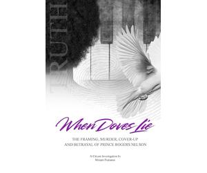 When Doves Lie: The Framing, Murder, Cover-Up and Betrayal of Prince Rogers Nelson